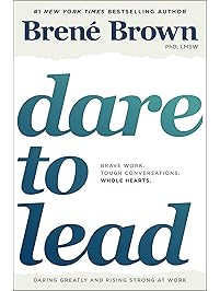 Dare to Lead: Brave Work. Tough Conversations. Whole Hearts.