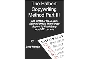 The Halbert Copywriting Method Part III: The Simple, Fast, & Easy Editing Formula That Forces Buyers To Read Every Word Of Yo