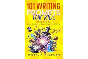 101 Writing Prompts for Kids: Story Starters to Spark Creative Writing - for Kids 8 to 12 (The 101 Series)