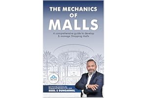 The Mechanics of Malls : A Comprehensive Guide to Develop & Manage Shopping Malls