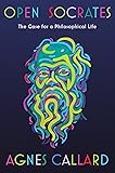 Open Socrates: The Case for a Philosophical Life