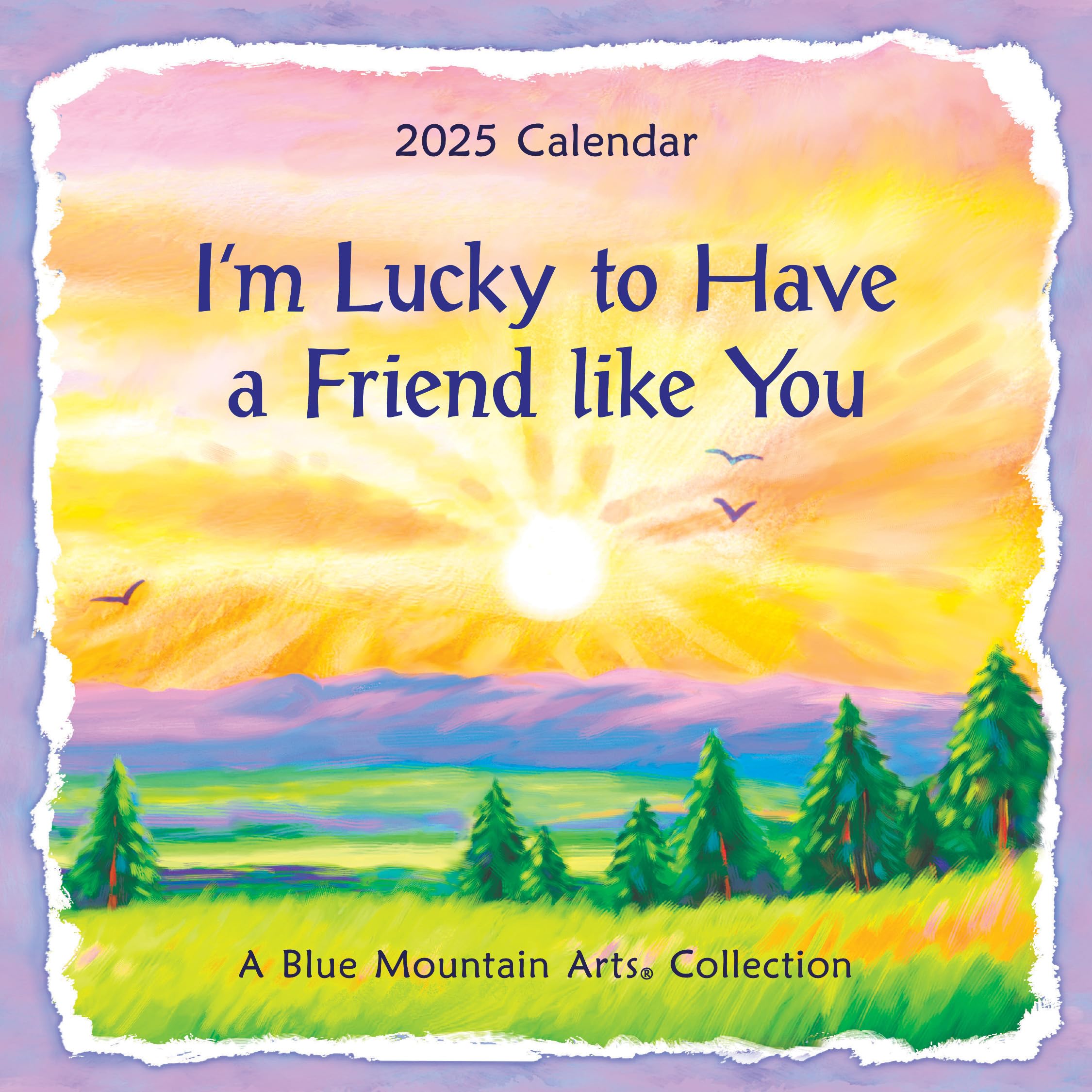 I'm Lucky to have a Friend Like You - A Blue Mountain Arts Collection Calendar 2025 - with inspirational sentiment and verse from Susan Polis Schutz