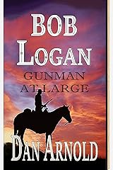 Bob Logan: Gunman at large Kindle Edition
