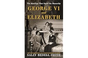 George VI and Elizabeth: The Marriage That Saved the Monarchy