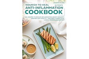 Nourish to Heal Ultimate Anti-Inflammation Cookbook: 120+ Recipes to Reduce Inflammation, Boost Immunity, and Reclaim Vitalit