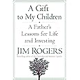 A Gift to My Children: A Father's Lessons for Life and Investing