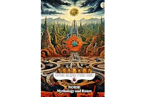 Norse Mythology and Runes: Nordic Paganism Book for Beginners: Viking Magic & Mythology, Shamanism, Gods & Goddesses, Elder Futhark, Yggdrasil, Saga ... & Ragnarok (Esoteric Religious Studies)
