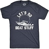 Mens Let's Do Boat Stuff T Shirt Funny Summer Vacation Fishing Lake Cottage Tee