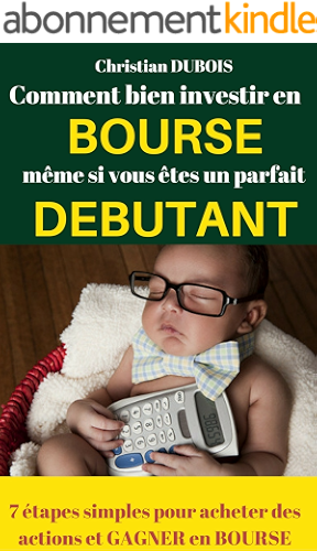 Download Comment bien investir en Bourse même si vous êtes un parfait débutant . 7 étapes simples pour acheter des actions et gagner en Bourse PDF