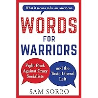 WORDS FOR WARRIORS: Fight Back Against Crazy Socialists and the Toxic Liberal Left