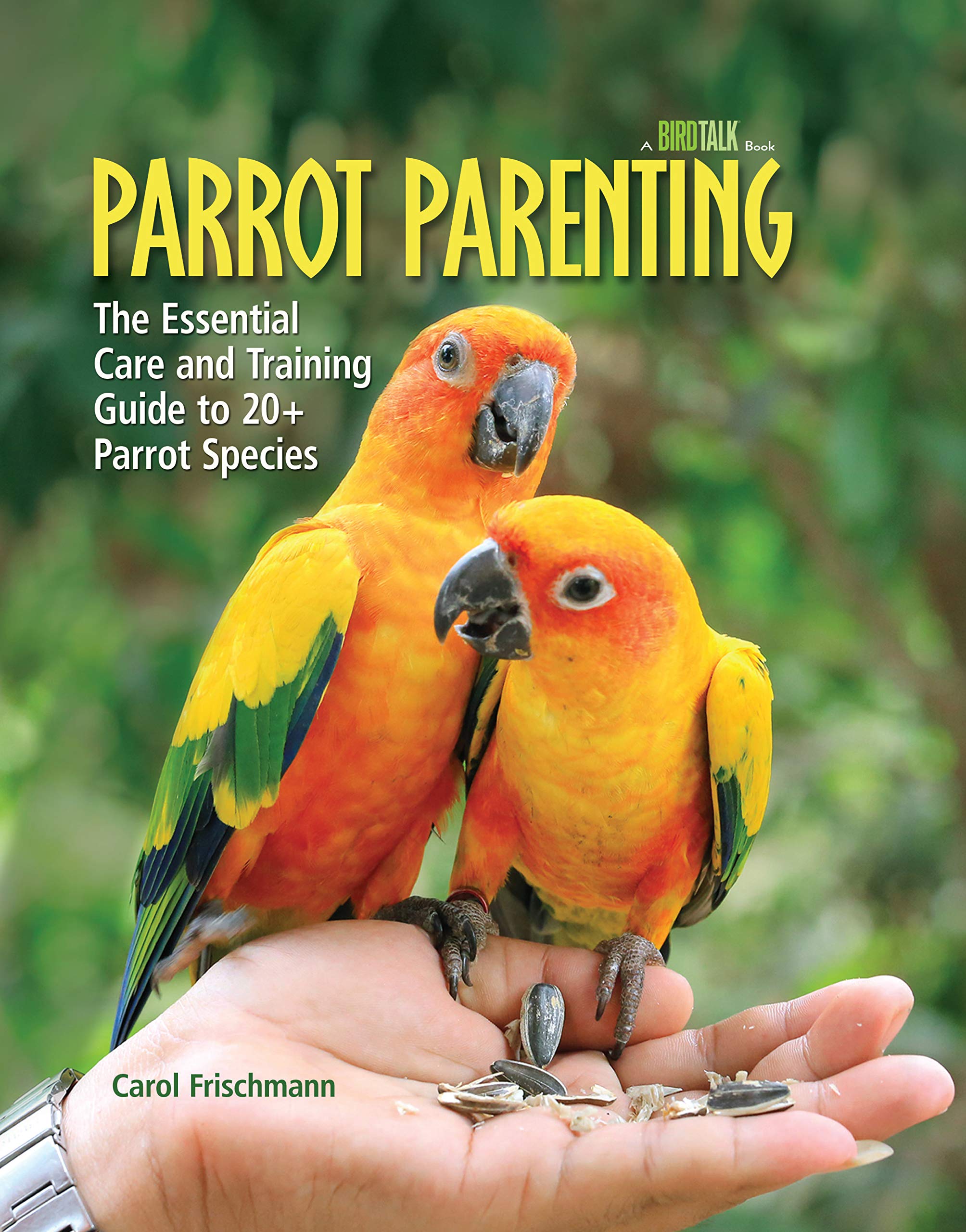 Parrot Parenting The Essential Care And Training Guide To 20 Parrot Species Frischmann Carol 9781620081303 Books Amazon Ca
