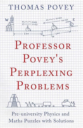 Download Professor Povey's Perplexing Problems: Pre-University Physics and Maths Puzzles with Solutions PDF