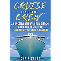 Cruise Like the Crew: 22 Unconventional Cruise Hacks and Crew Secrets to Save Money on Your Vacation book cover Cruise Like the Crew: 22 Unconventional Cruise Hacks and Crew Secrets to Save Money on Your Vacation book cover