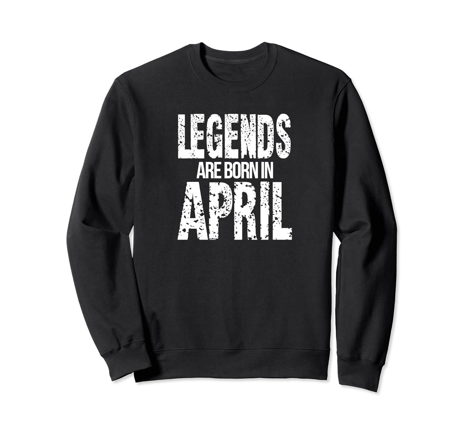 Legends Are Born In April Birthday Funny Sweatshirt-anz