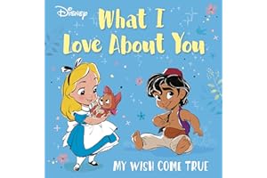 Disney What I Love About You: My Wish Come True