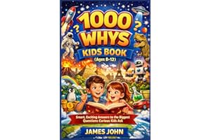 1000 Whys Kids Book (Ages 8-12): Smart, Exciting Answers to the Biggest Questions Curious Kids Ask