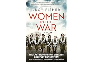 Women in the War: WWII True Stories of 10 Remarkable Women Who Defended Britain