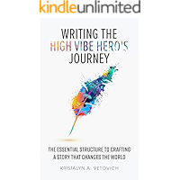 Writing the High-Vibe Hero's Journey: The Essential Structure to Crafting a Story that Changes the World book cover