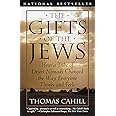 The Gifts of the Jews: How a Tribe of Desert Nomads Changed the Way Everyone Thinks and Feels (The Hinges of History)