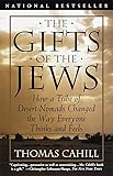 The Gifts of the Jews: How a Tribe of Desert Nomads Changed the Way Everyone Thinks and Feels (The Hinges of History)