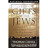 The Gifts of the Jews: How a Tribe of Desert Nomads Changed the Way Everyone Thinks and Feels (The Hinges of History)