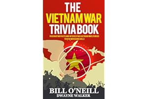 The Vietnam War Trivia Book: Fascinating Facts and Interesting Vietnam War Stories (Trivia War Books Book 2)