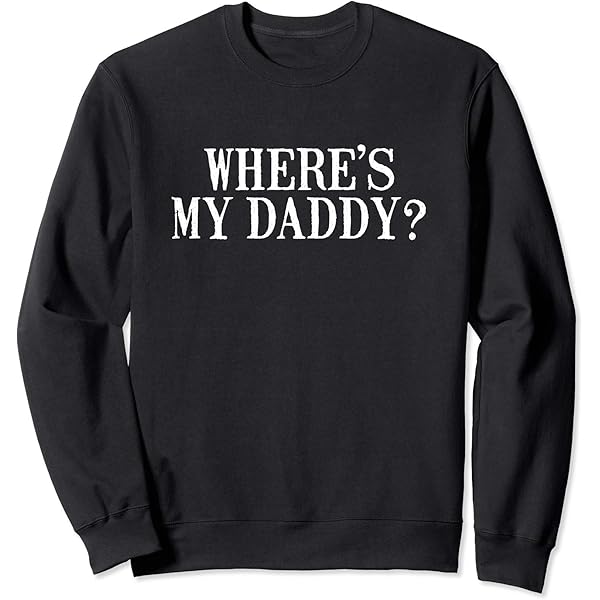 Amazon.com: Where's my daddy Long Sleeve T-Shirt : Clothing