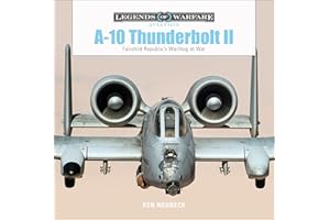 A-10 Thunderbolt II: Fairchild Republic’s Warthog at War (Legends of Warfare: Aviation, 17)