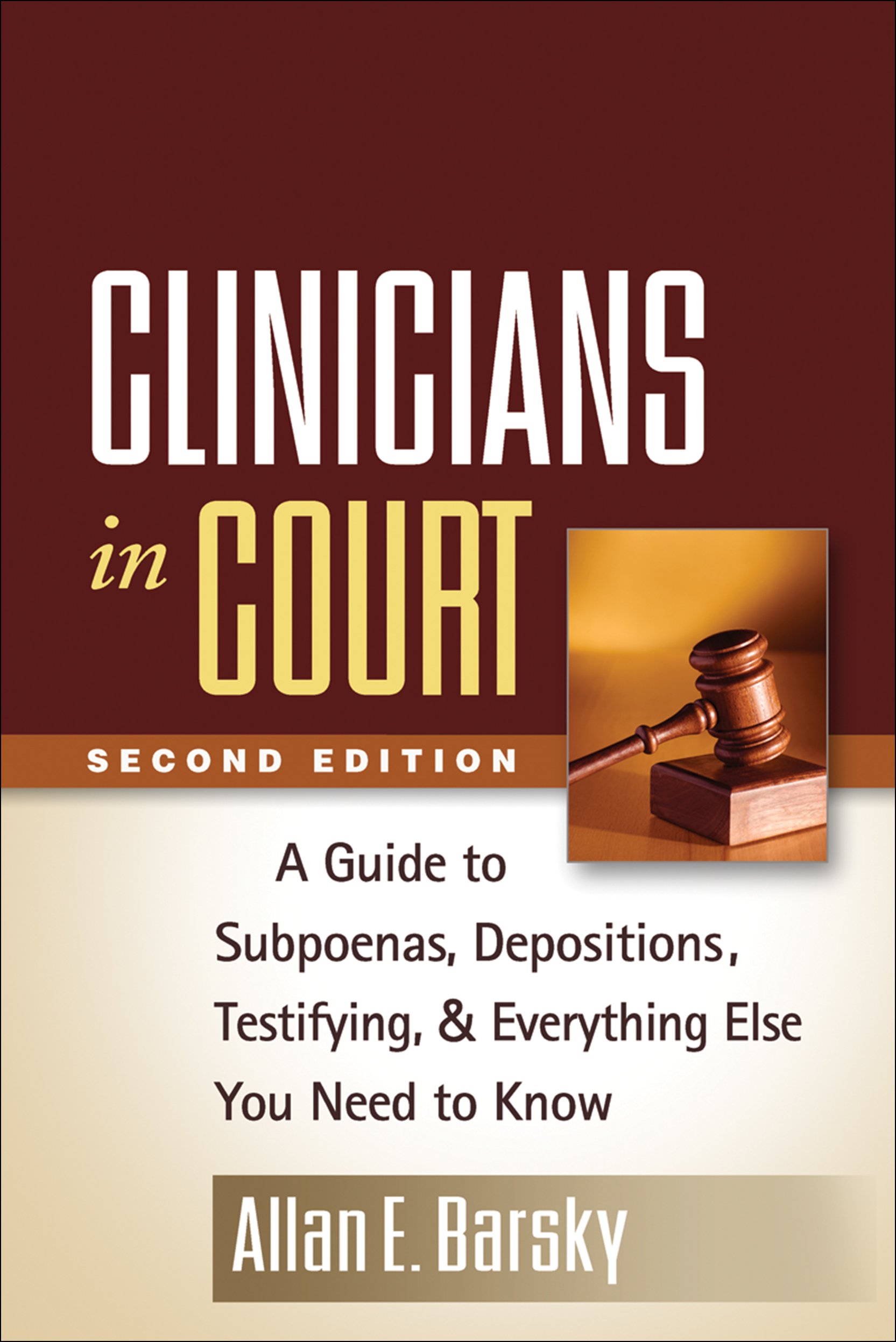 Clinicians in Court, Second Edition: A Guide to Subpoenas, Depositions, Testifying, and Everything Else You Need to Know