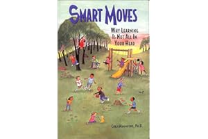 Smart Moves: Why Learning Is Not All In Your Head, Second Edition