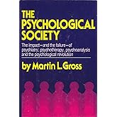 The Psychological Society: A Critical Analysis of Psychiatry, Psychotherapy, Psychoanalysis, and the Psychological Revolution