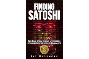Finding Satoshi: The Real Story Behind Mysterious Bitcoin Creator Satoshi Nakamoto