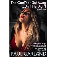 The One That Got Away... Until He Didn't: A Hotwife Story (The Cerulean Archives Book 2)