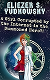 A Girl Corrupted by the Internet is the Summoned Hero?!