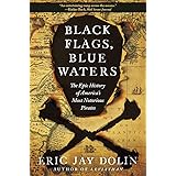 Black Flags, Blue Waters: The Epic History of America's Most Notorious Pirates