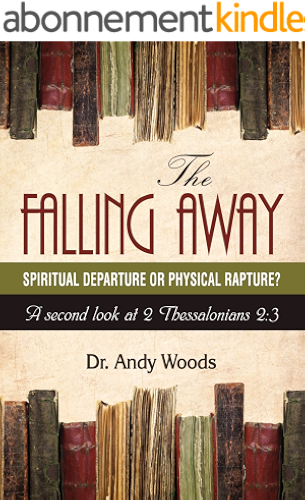 Download The Falling Away: Spiritual Departure or Physical Rapture?: A Second Look at 2 Thessalonians 2:3 (English Edition) PDF