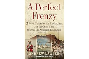 A Perfect Frenzy: A Royal Governor, His Black Allies, and the Crisis That Spurred the American Revolution