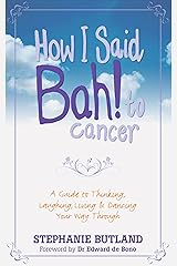 How I Said Bah! to Cancer: A Guide to Thinking, Laughing, Living and Dancing Your Way Through Paperback