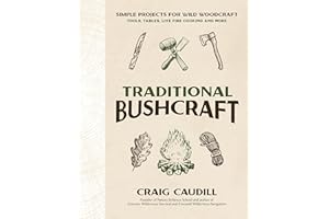 Traditional Bushcraft: Simple Projects for Wild Woodcraft: Tools, Tables, Live Fire Cooking and More
