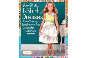 Sew Pretty T-Shirt Dresses: More Than 25 Easy, Pattern-Free Designs for Little Girls (Sweet Seams)