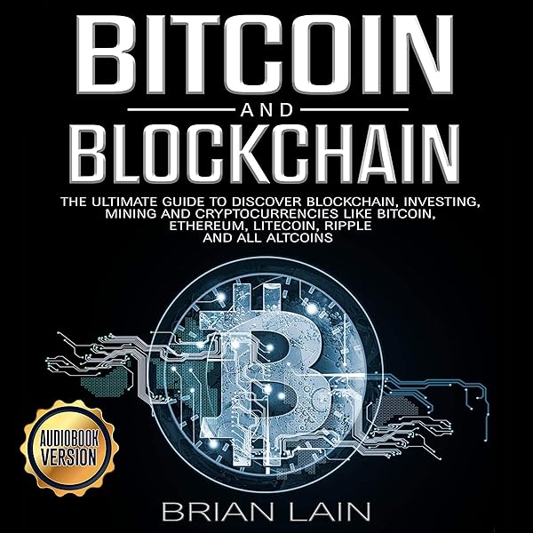 Amazon Com Bitcoin And Blockchain The Ultimate Guide To Discover Blockchain Investing Mining And Cryptocurrencies Like Bitcoin Ethereum Litecoin Ripple And All Altcoins Audible Audio Edition Brian Lain Kevin Tromp Anna Vigliotti Audible
