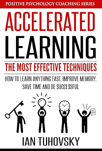 Download Accelerated Learning: The Most Effective Techniques: How to Learn Fast, Improve Memory, Save Your Time and Be Successful (Positive Psychology Coaching Series Book 14) (English Edition) PDF
