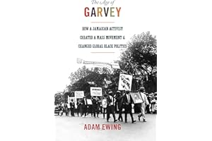 The Age of Garvey: How a Jamaican Activist Created a Mass Movement and Changed Global Black Politics (America in the World)