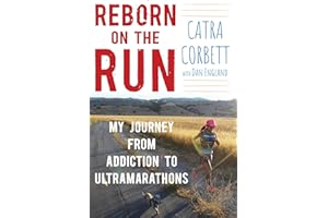 Reborn on the Run: My Journey from Addiction to Ultramarathons