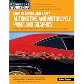 How to Design and Apply Automotive and Motorcycle Paint and Graphics: Flames, Pinstripes, Airbrushing, Lettering, Troubleshooting &amp; More (Motorbooks Workshop)