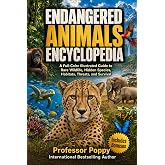 Endangered Animals Encyclopedia: A Full-Color Illustrated Guide to Rare Wildlife, Hidden Species, Habitats, Threats, and Survival (Young Explorer Series)