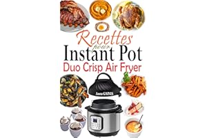 Recettes pour Instant Pot Duo Crisp Air Fryer: Des recettes croustillantes, faciles, saines, rapides et fraîches pour votre a