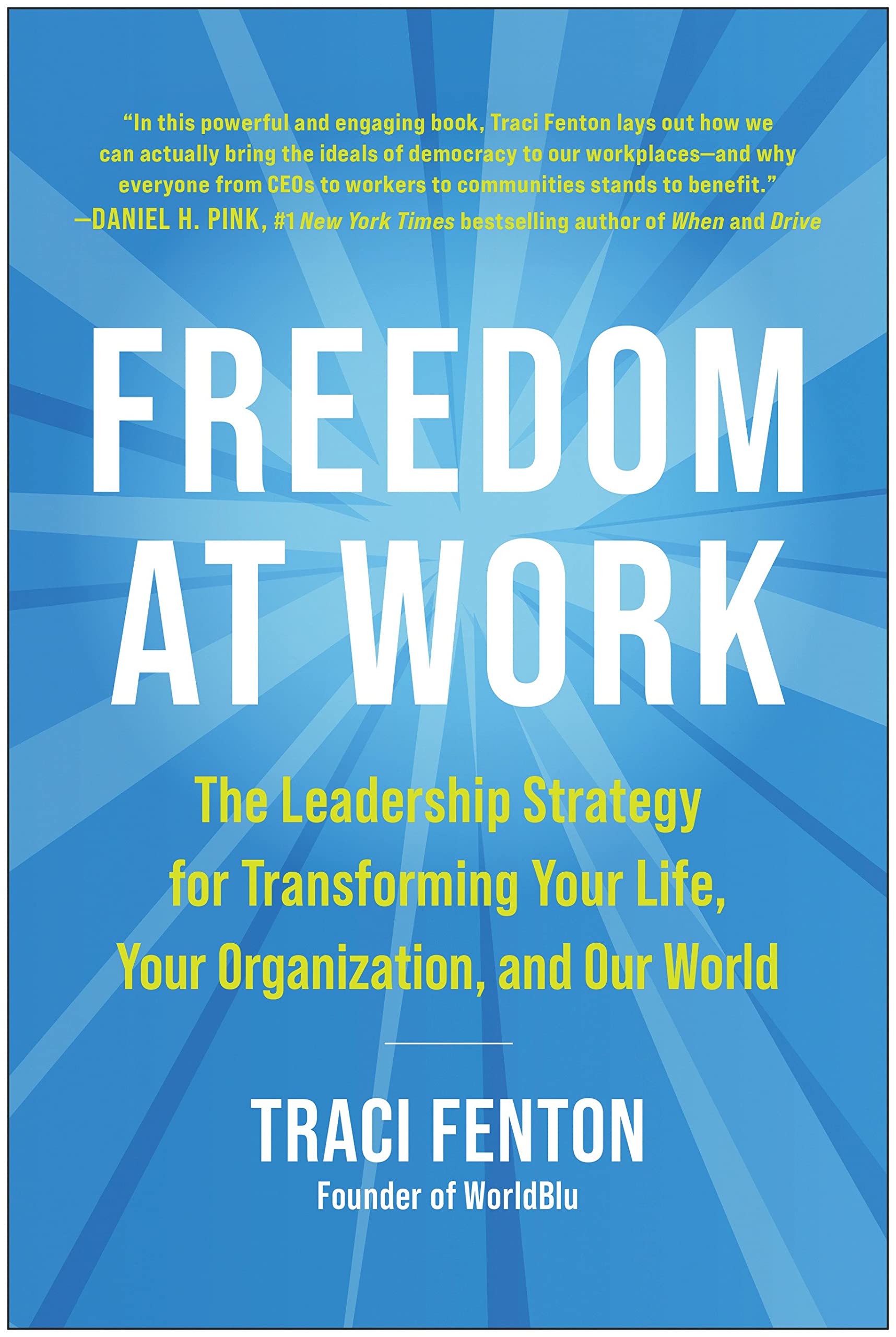 Freedom at Work: The Leadership Strategy for Transforming Your Life, Your Organization, and Our World: Fenton, Traci: 9781953295491: Books