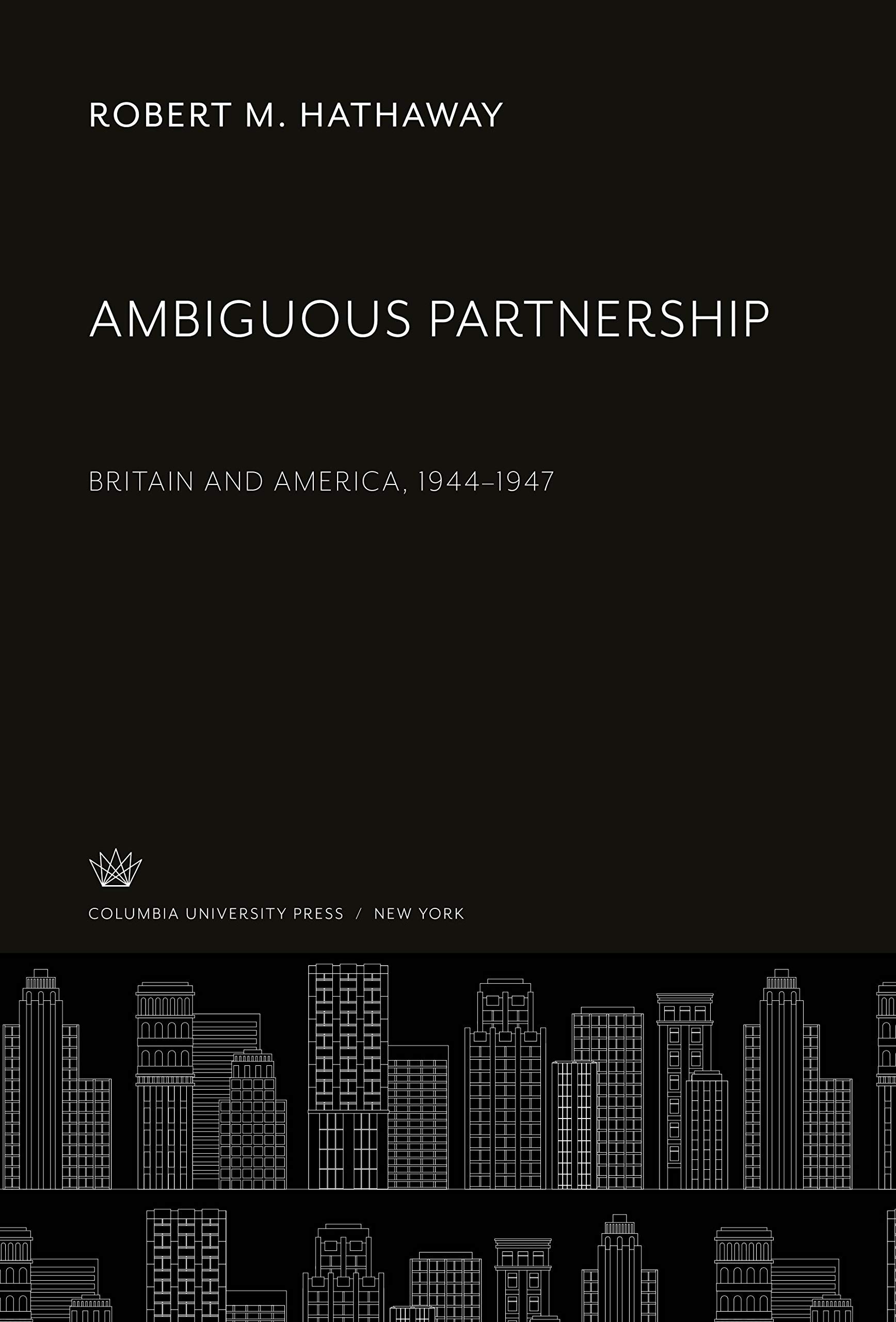 Ambiguous Partnership: Britain and America, 1944-1947