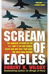 Scream of Eagles: The Dramatic Account of the U.S. Navy's Top Gun Fighter Pilots and How They Took Back the Skies Over Vietnam Kindle Edition